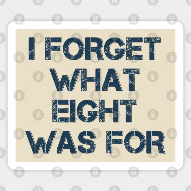 I Forget What Eight Was For Sticker by Tidio Art